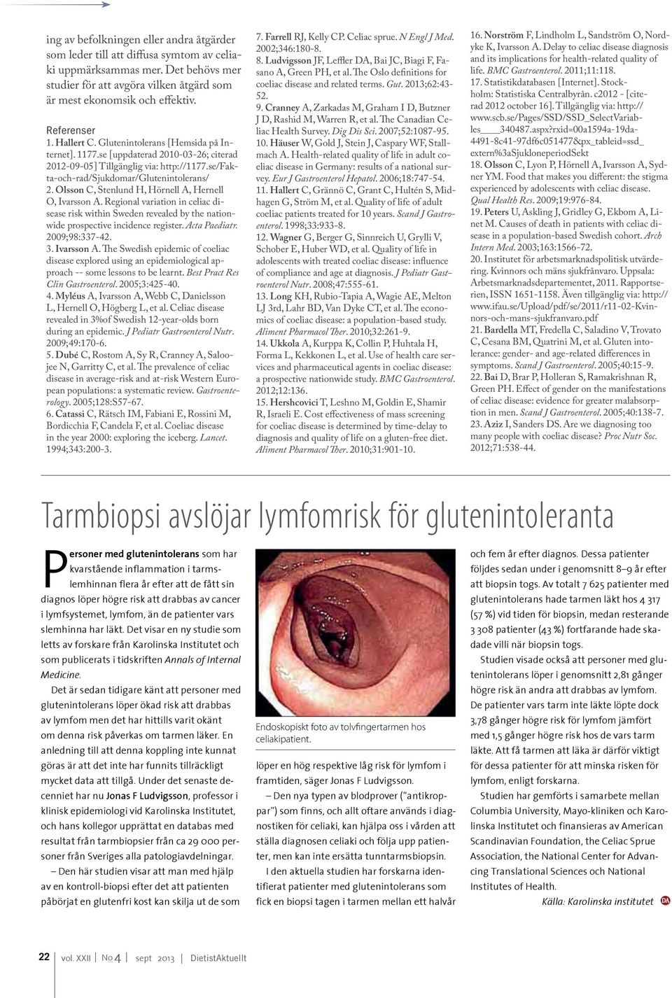 Olsson C, Stenlund H, Hörnell A, Hernell O, Ivarsson A. Regional variation in celiac disease risk within Sweden revealed by the nationwide prospective incidence register. Acta Paediatr.