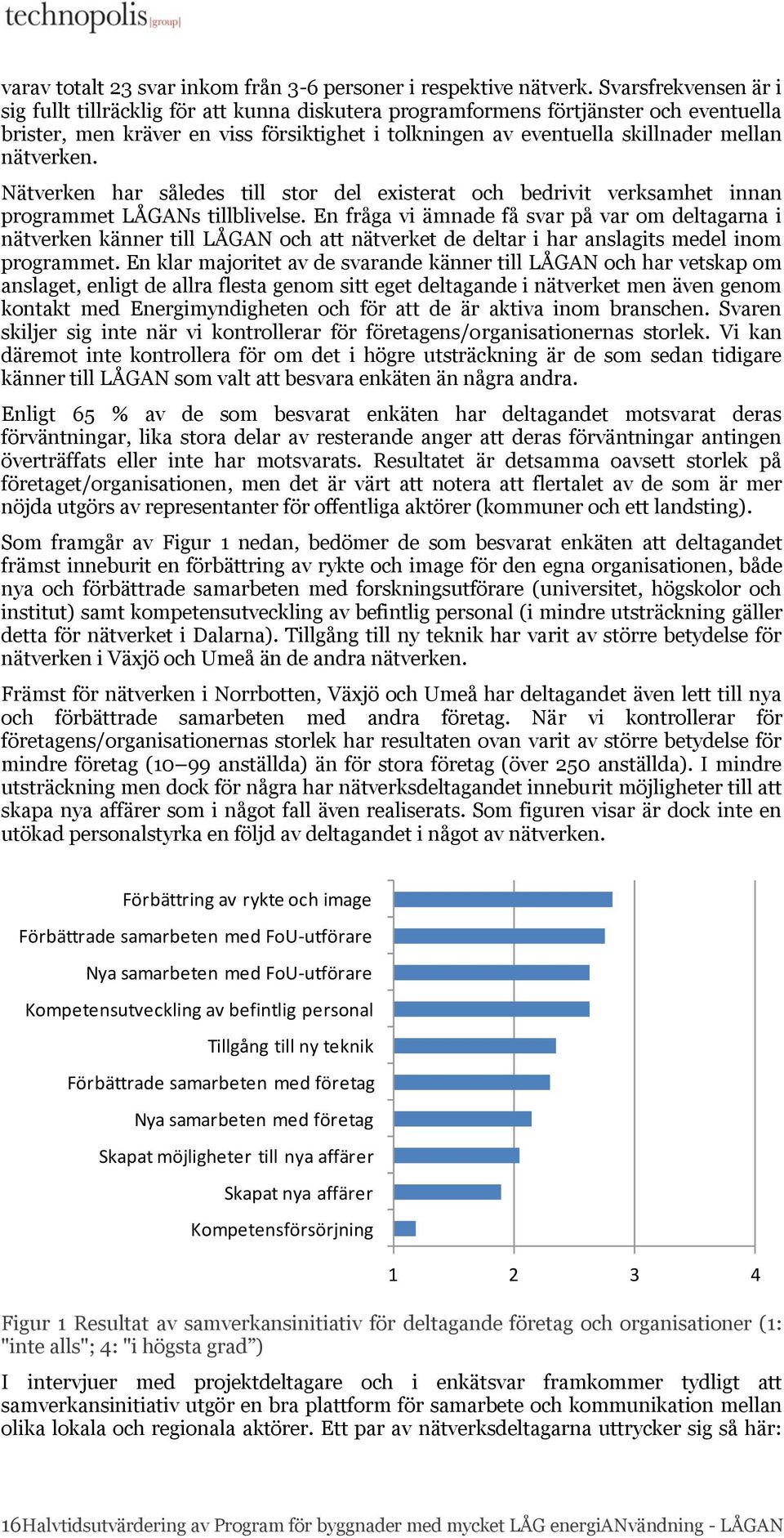 nätverken. Nätverken har således till stor del existerat och bedrivit verksamhet innan programmet LÅGANs tillblivelse.