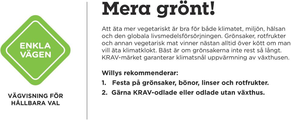 Grönsaker, rotfrukter och annan vegetarisk mat vinner nästan alltid över kött om man vill äta klimatklokt.