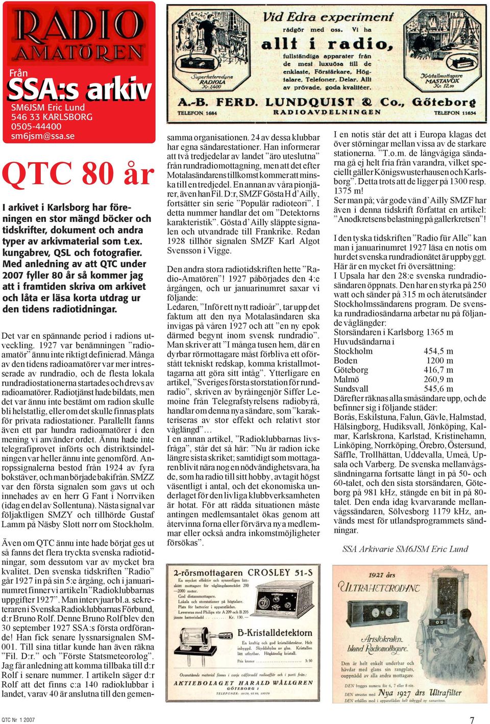Med anledning av att QTC under 2007 fyller 80 år så kommer jag att i framtiden skriva om arkivet och låta er läsa korta utdrag ur den tidens radiotidningar.