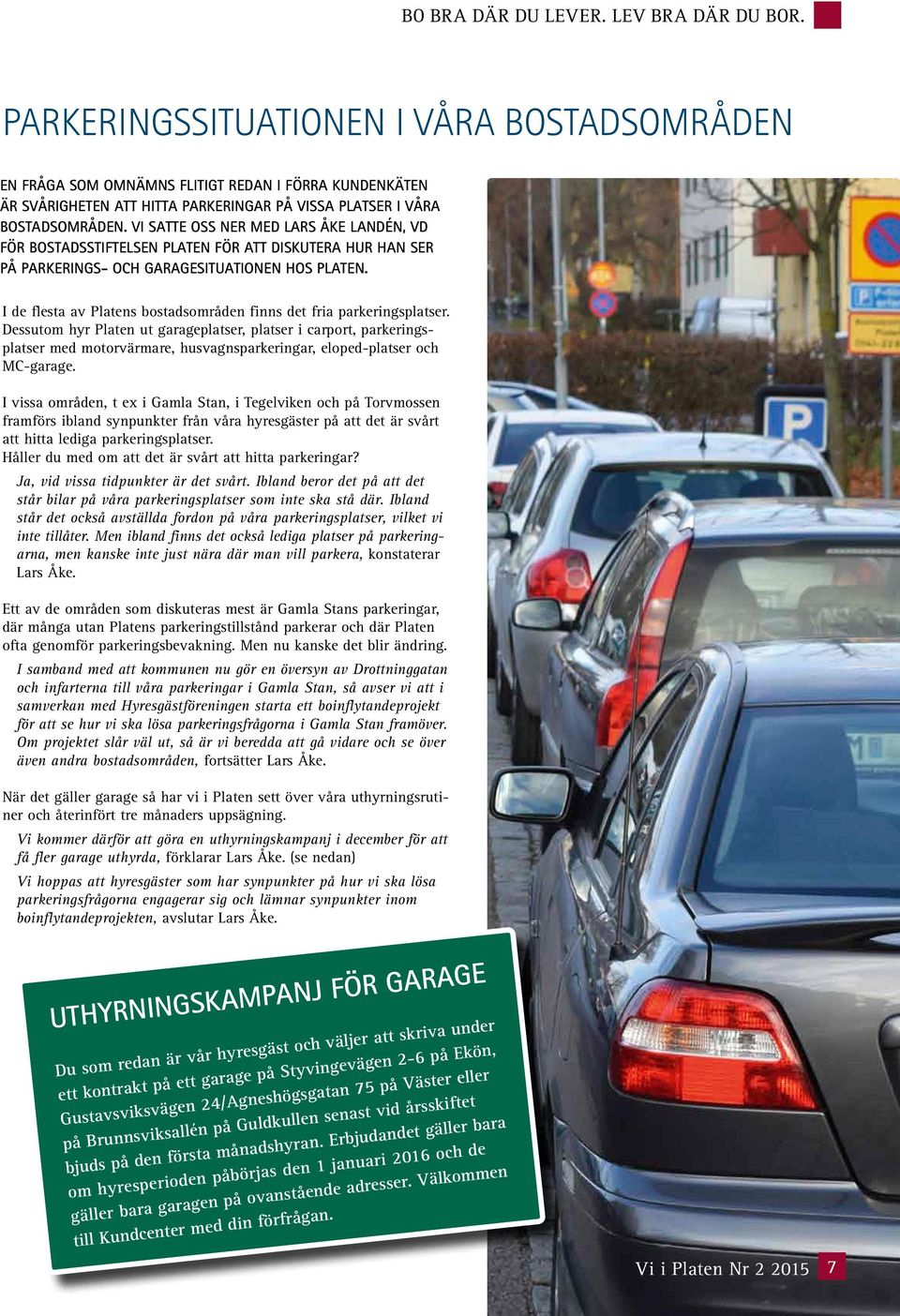 Vi satte oss ner med Lars Åke Landén, VD för Bostadsstiftelsen Platen för att diskutera hur han ser på parkerings- och garagesituationen hos Platen.