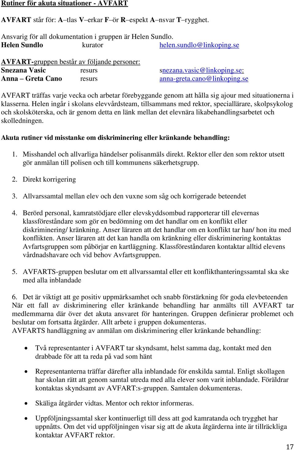 se AVFART träffas varje vecka och arbetar förebyggande genom att hålla sig ajour med situationerna i klasserna.