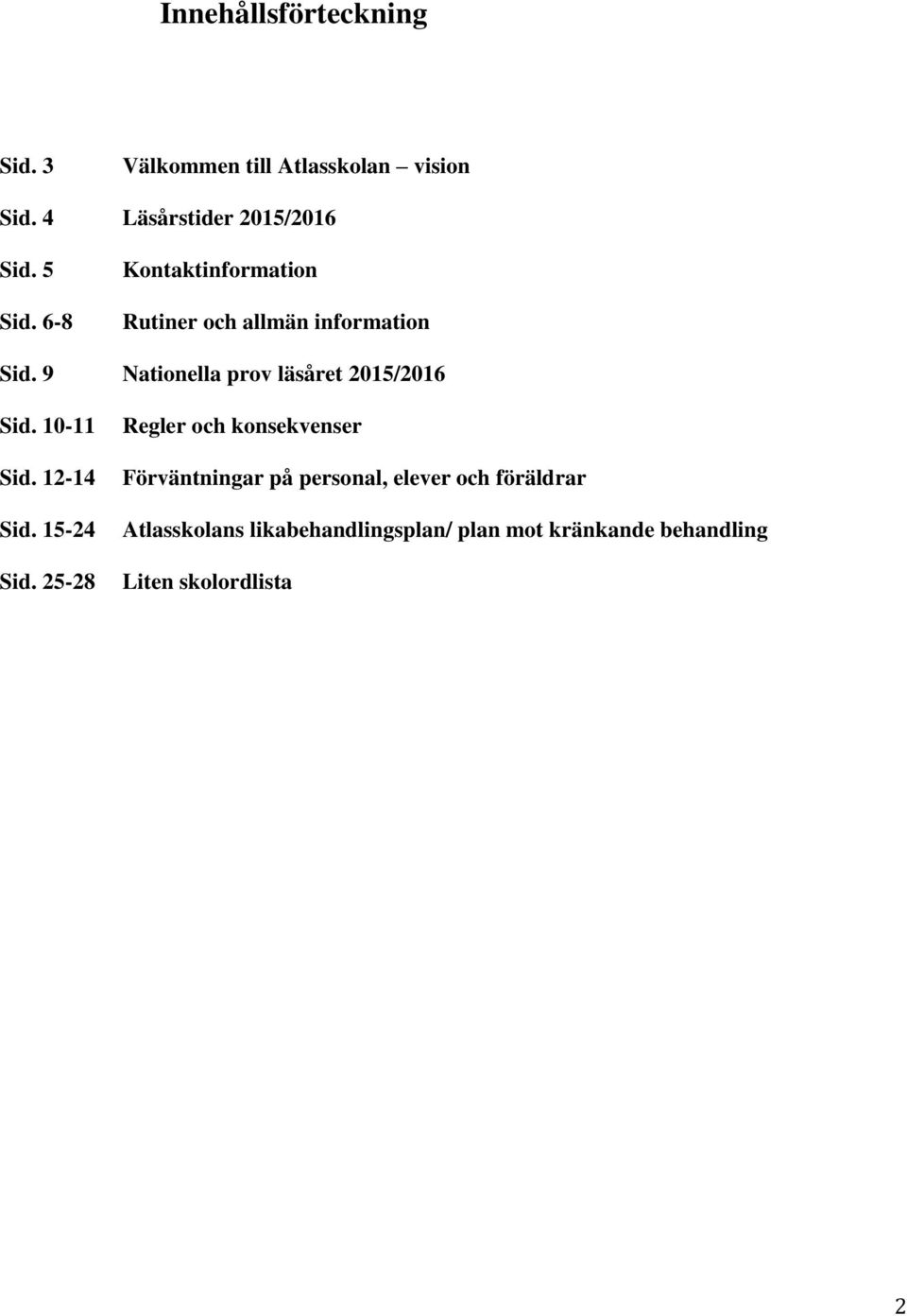 9 Nationella prov läsåret 2015/2016 Sid. 10-11 Sid. 12-14 Sid. 15-24 Sid.