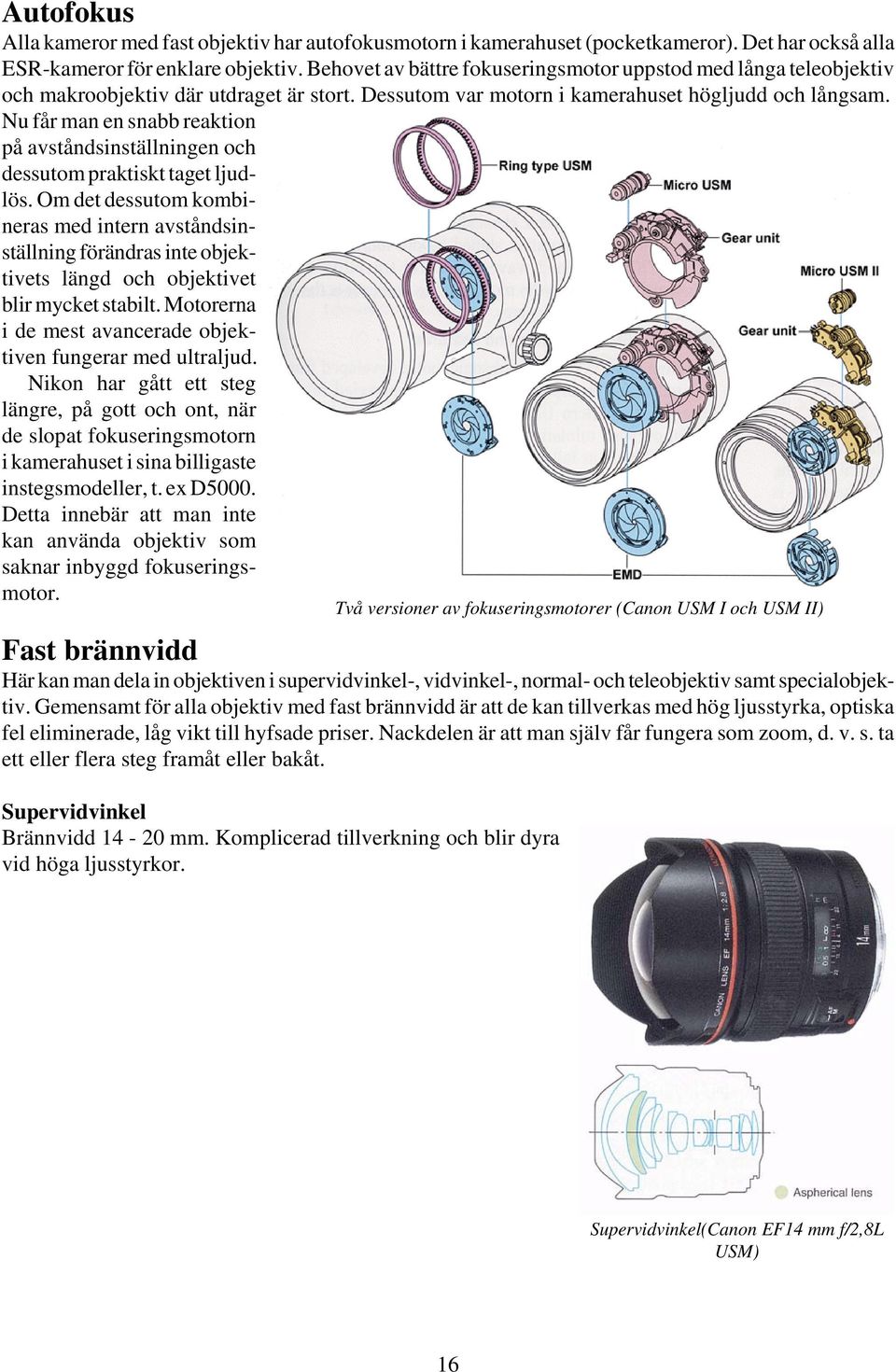 Nu får man en snabb reaktion på avståndsinställningen och dessutom praktiskt taget ljudlös.