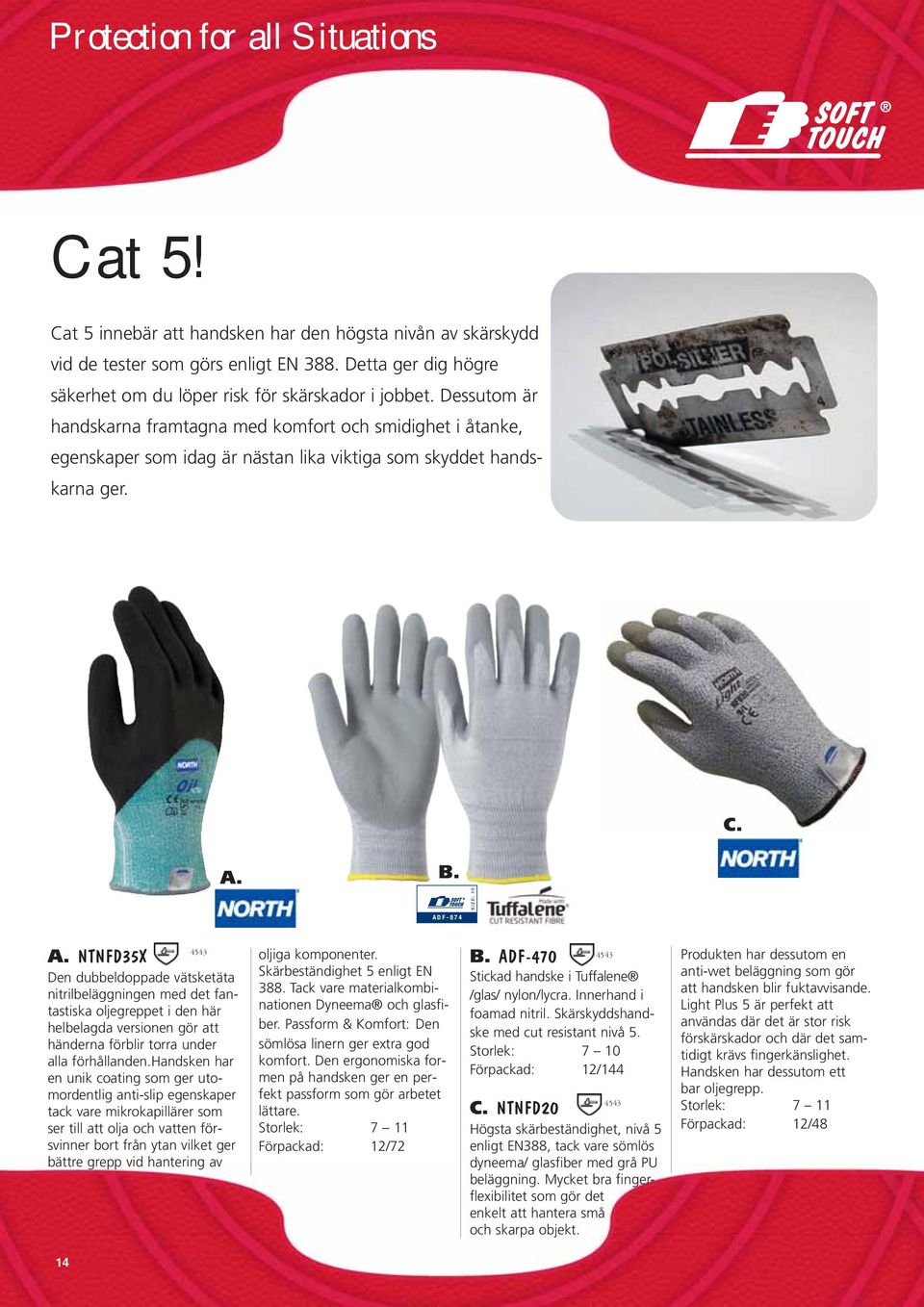 Dessutom är handskarna framtagna med komfort och smidighet i åtanke, egenskaper som idag är nästan lika viktiga som skyddet handskarna ger. C. A. B. ADF-874 A.