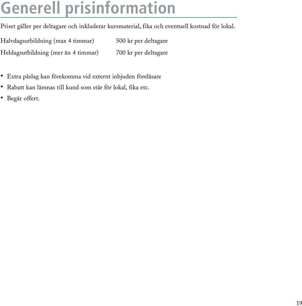 Halvdagsutbildning (max 4 timmar) Heldagsutbildning (mer än 4 timmar) 500 kr per deltagare