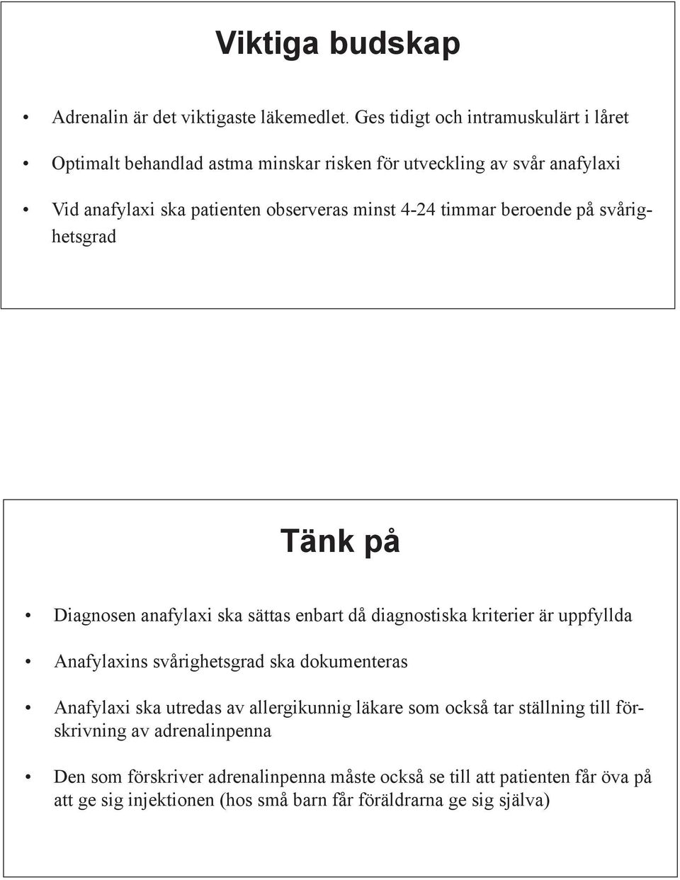 4-24 timmar beroende på svårighetsgrad Tänk på Diagnosen anafylaxi ska sättas enbart då diagnostiska kriterier är uppfyllda Anafylaxins svårighetsgrad ska