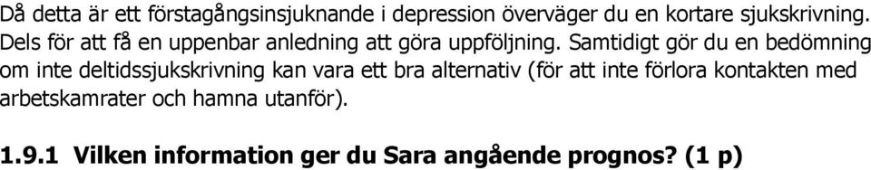 Samtidigt gör du en bedömning om inte deltidssjukskrivning kan vara ett bra alternativ (för