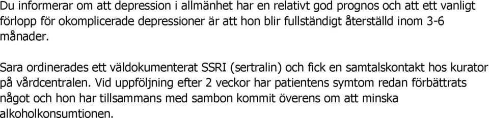 Sara ordinerades ett väldokumenterat SSRI (sertralin) och fick en samtalskontakt hos kurator på vårdcentralen.