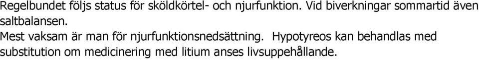 Mest vaksam är man för njurfunktionsnedsättning.