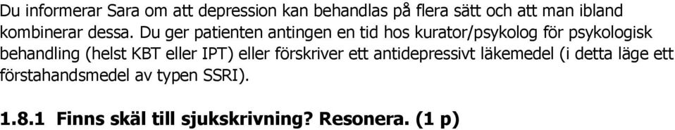 Du ger patienten antingen en tid hos kurator/psykolog för psykologisk behandling (helst