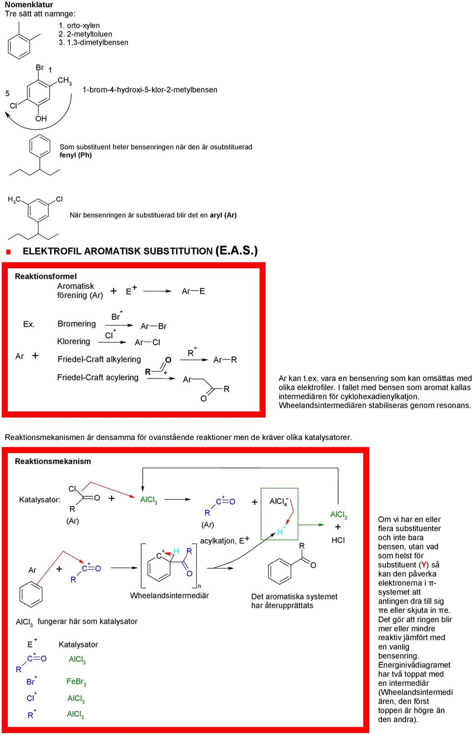 AMATISK SUBSTITUTI (E.A.S.) eaktionsformel Aromatisk förening (Ar) E Ar E Ex. Ar omering Klorering Ar l Ar l Friedel-raft alkylering Friedel-raft acylering Ar Ar Ar kan t.ex.