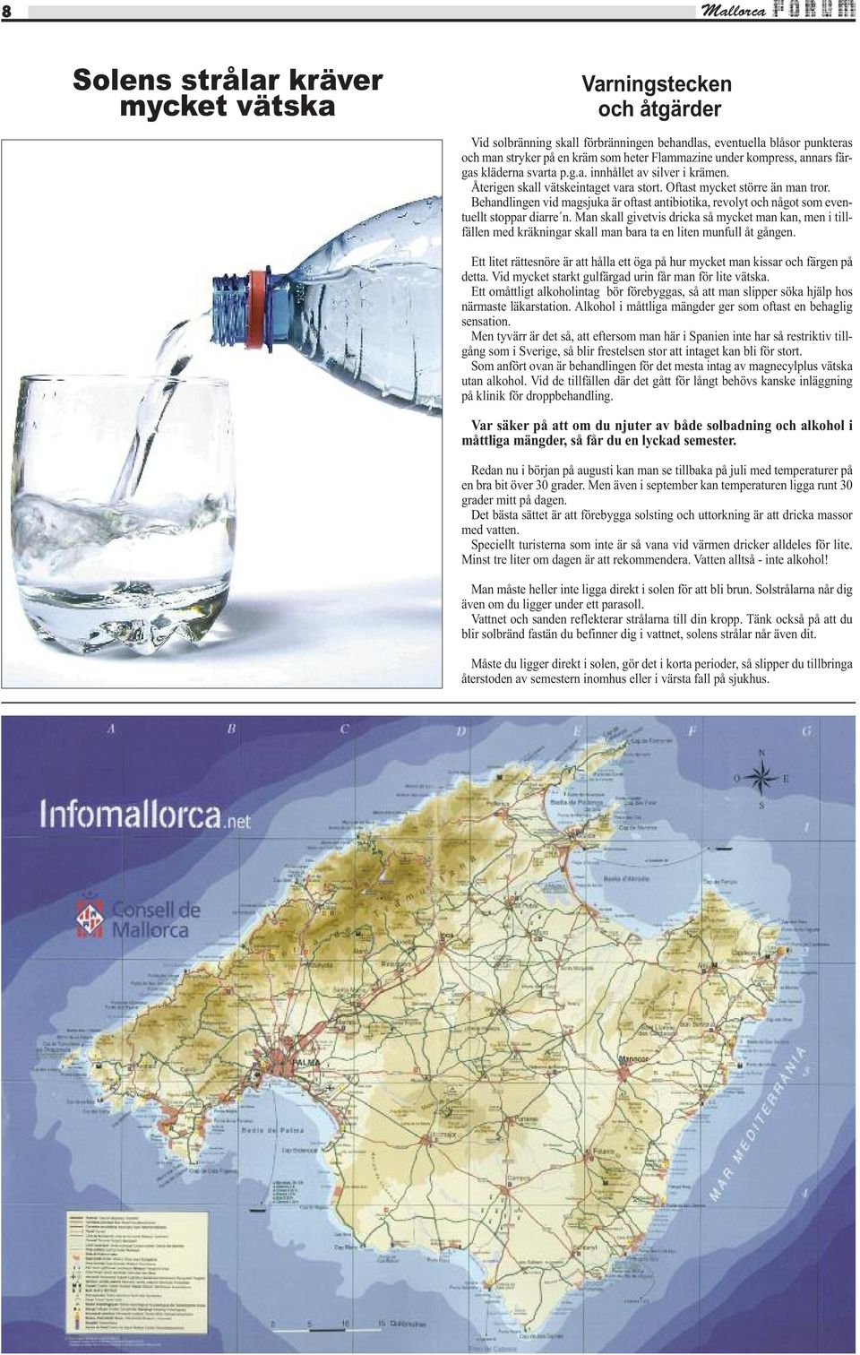 Behandlingen vid magsjuka är oftast antibiotika, revolyt och något som eventuellt stoppar diarre n.