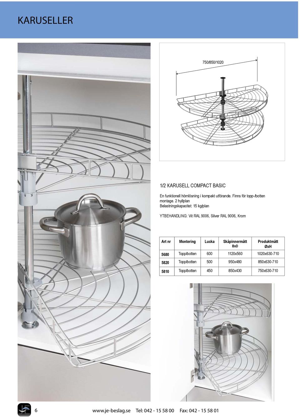 2 hyllplan Belastningskapacitet: 15 kg/plan YTBEHANDLING: Vit RAL 9006, Silver RAL 9006, Krom Art nr Montering