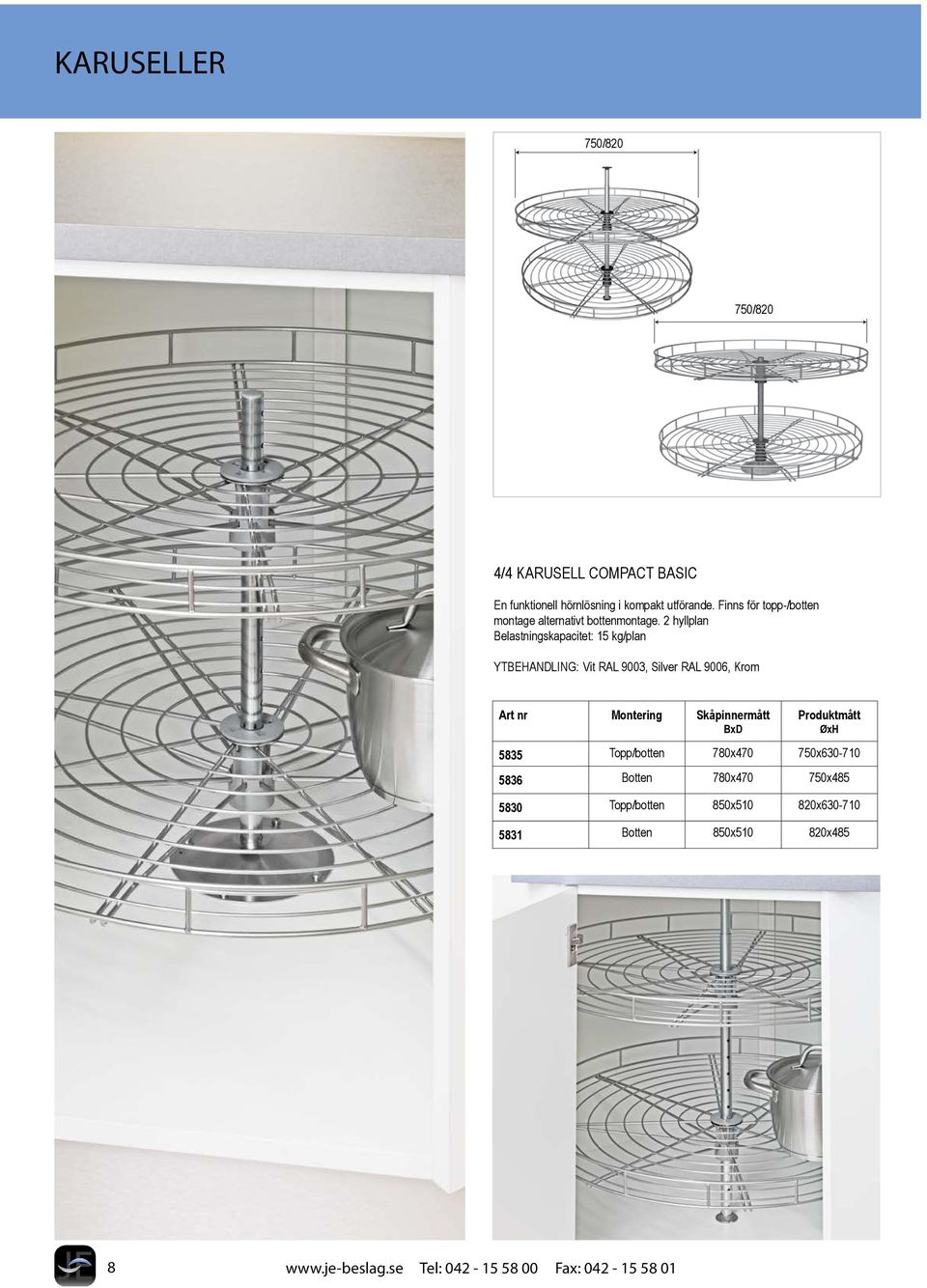 2 hyllplan Belastningskapacitet: 15 kg/plan YTBEHANDLING: Vit RAL 9003, Silver RAL 9006, Krom Art nr Montering