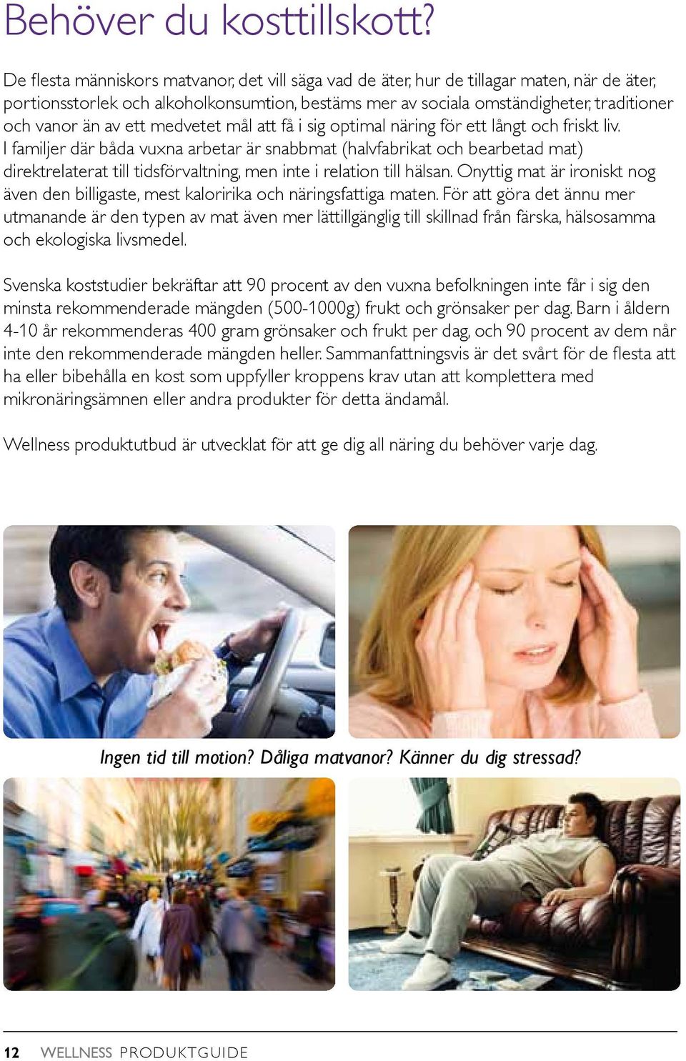 ett medvetet mål att få i sig optimal näring för ett långt och friskt liv.