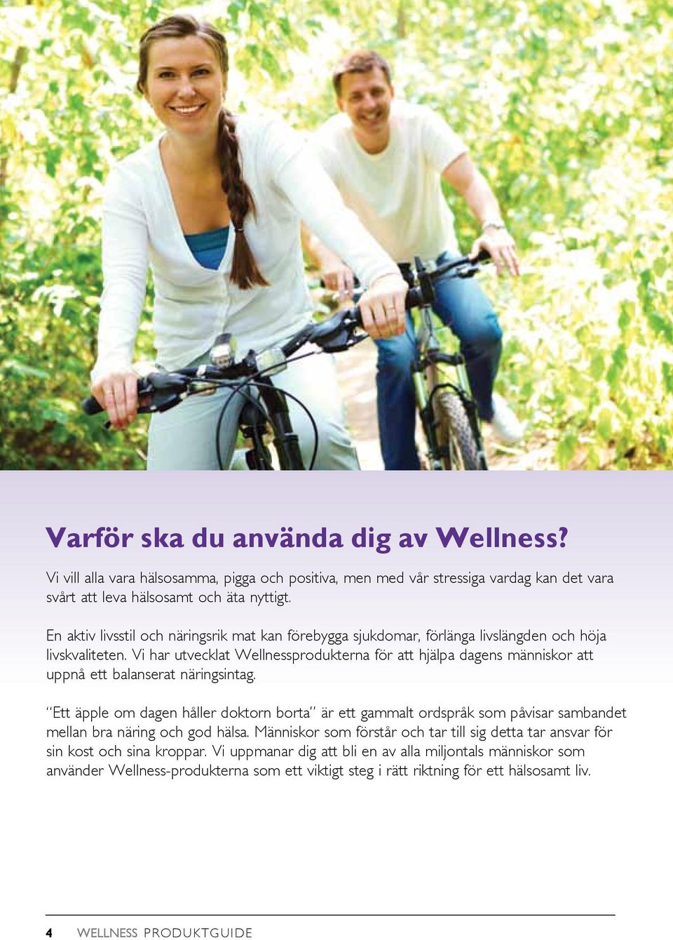 Vi har utvecklat Wellnessprodukterna för att hjälpa dagens människor att uppnå ett balanserat näringsintag.