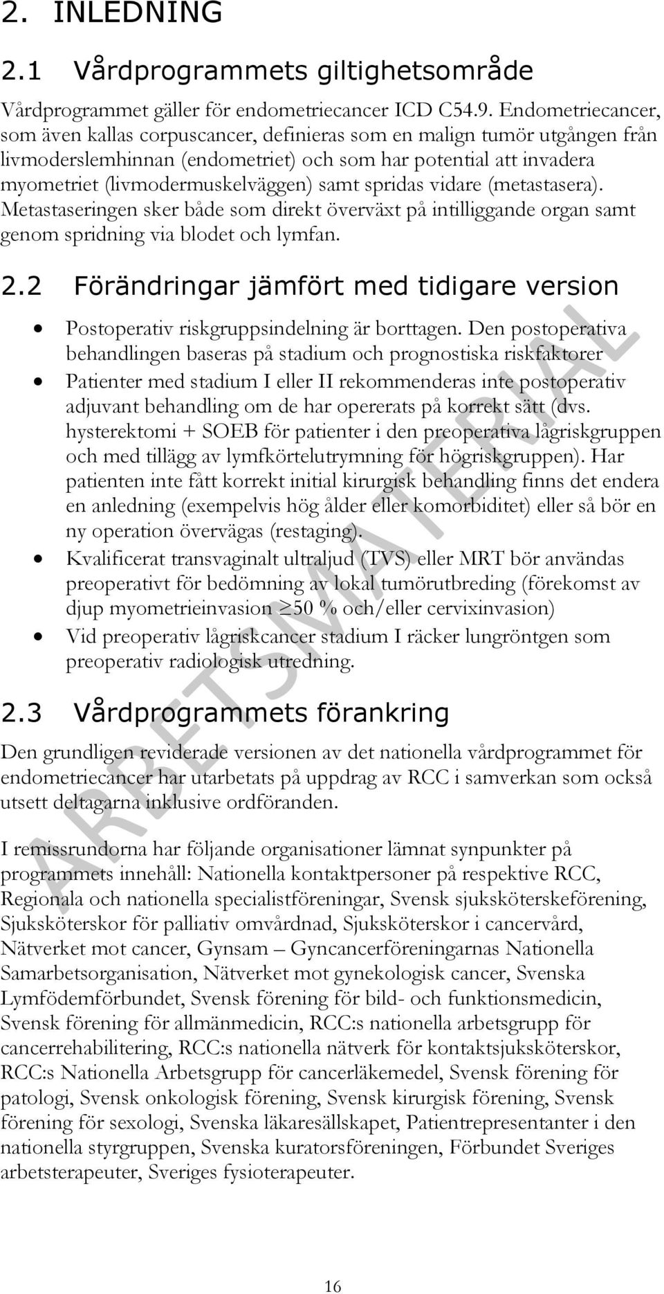 spridas vidare (metastasera). Metastaseringen sker både som direkt överväxt på intilliggande organ samt genom spridning via blodet och lymfan. 2.