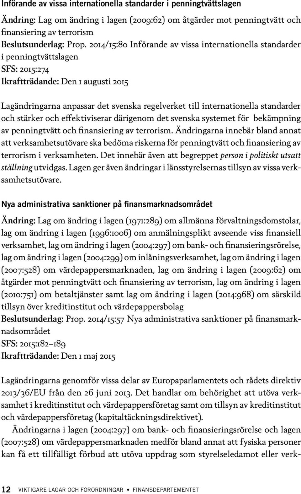 standarder och stärker och effektiviserar därigenom det svenska systemet för bekämpning av penningtvätt och finansiering av terrorism.