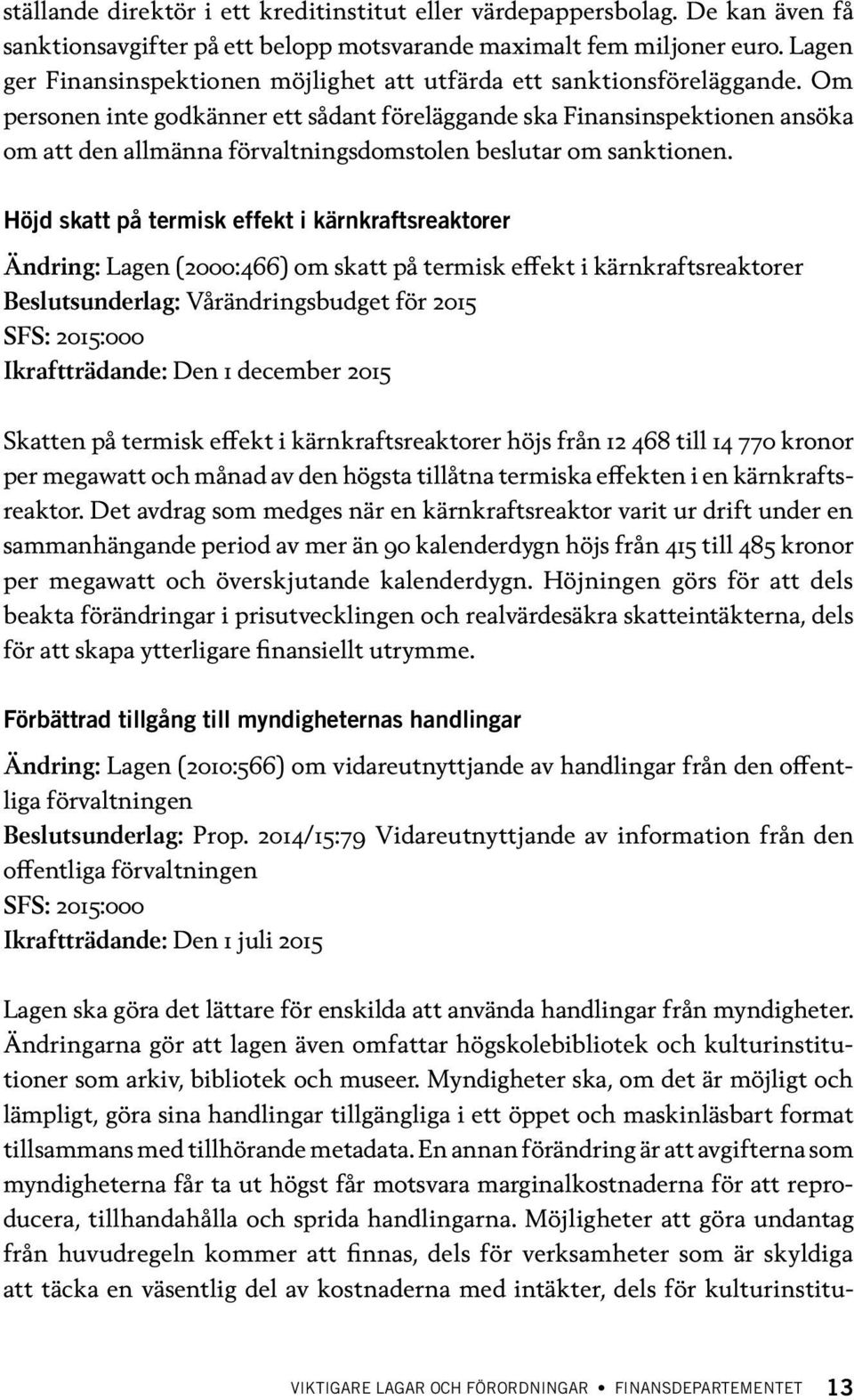 Om personen inte godkänner ett sådant föreläggande ska Finansinspektionen ansöka om att den allmänna förvaltningsdomstolen beslutar om sanktionen.