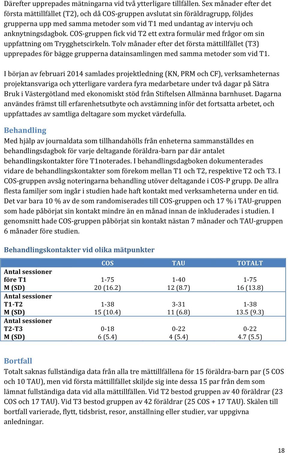 COS-gruppen fick vid T2 ett extra formulär med frågor om sin uppfattning om Trygghetscirkeln.