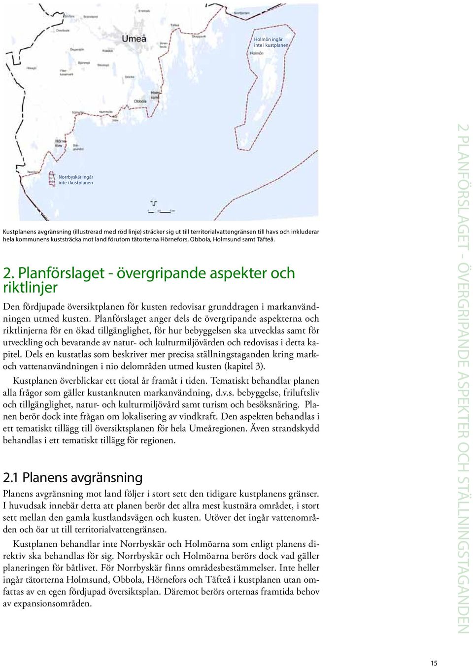 Planförslaget - övergripande aspekter och riktlinjer Den fördjupade översiktplanen för kusten redovisar grunddragen i markanvändningen utmed kusten.