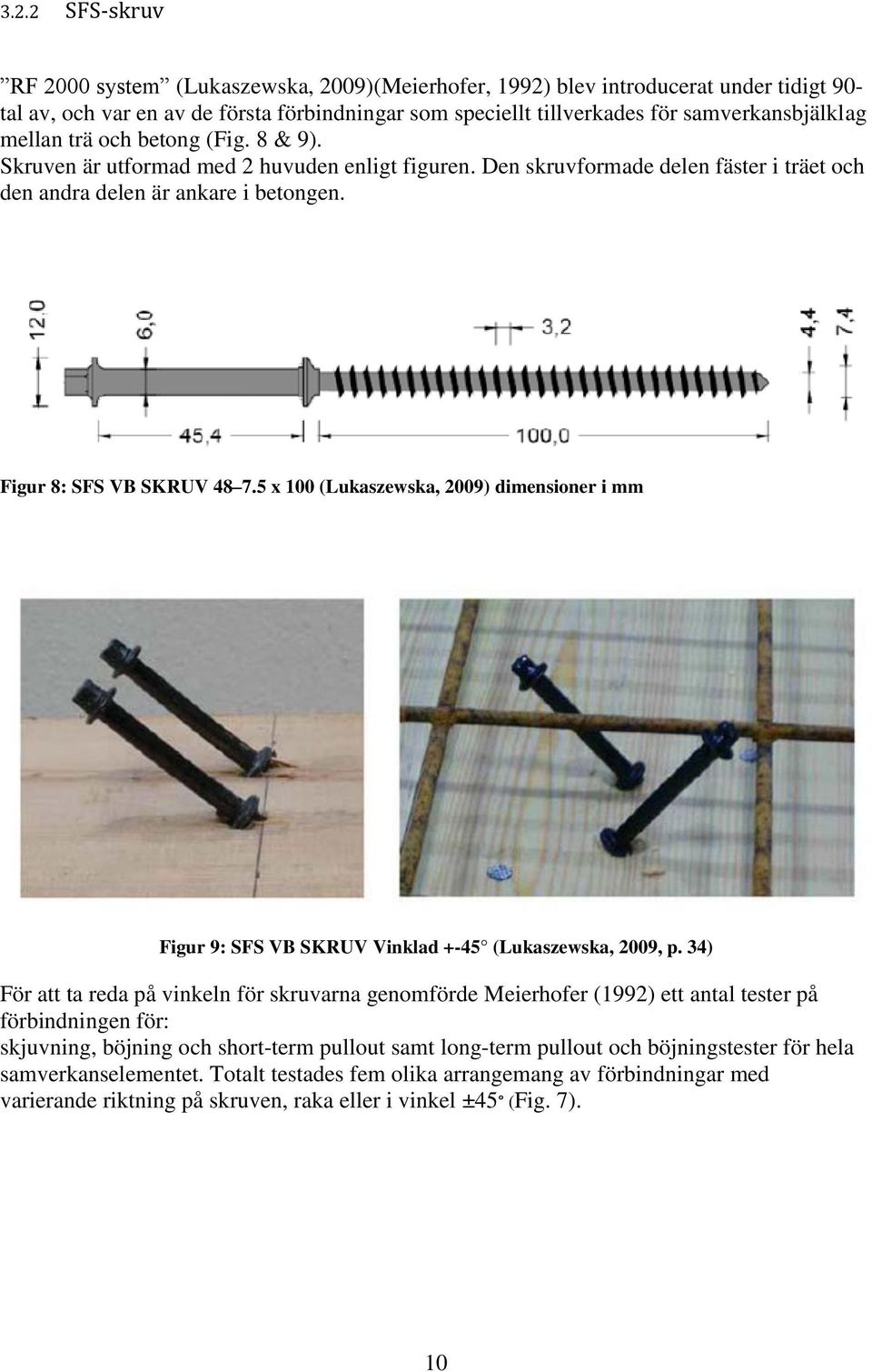 5 x 100 (Lukaszewska, 2009) dimensioner i mm Figur 9: SFS VB SKRUV Vinklad +-45 (Lukaszewska, 2009, p.