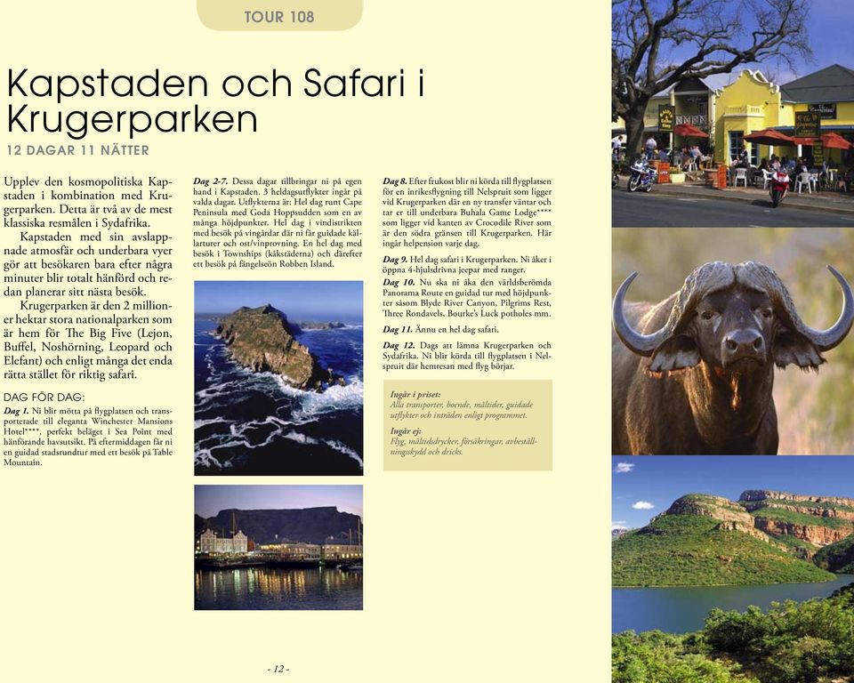 Krugerparken är den 2 millioner hektar stora nationalparken som är hem för The Big Five (Lejon, Buffel, Noshörning, Leopard och Elefant) och enligt många det enda rätta stället för riktig safari.