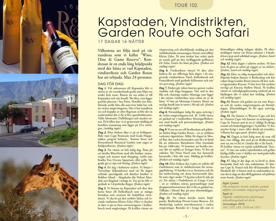 Vid ankomsten till Kapstaden blir vi mötta av vår svensktalande guide som följer oss under hela resan.