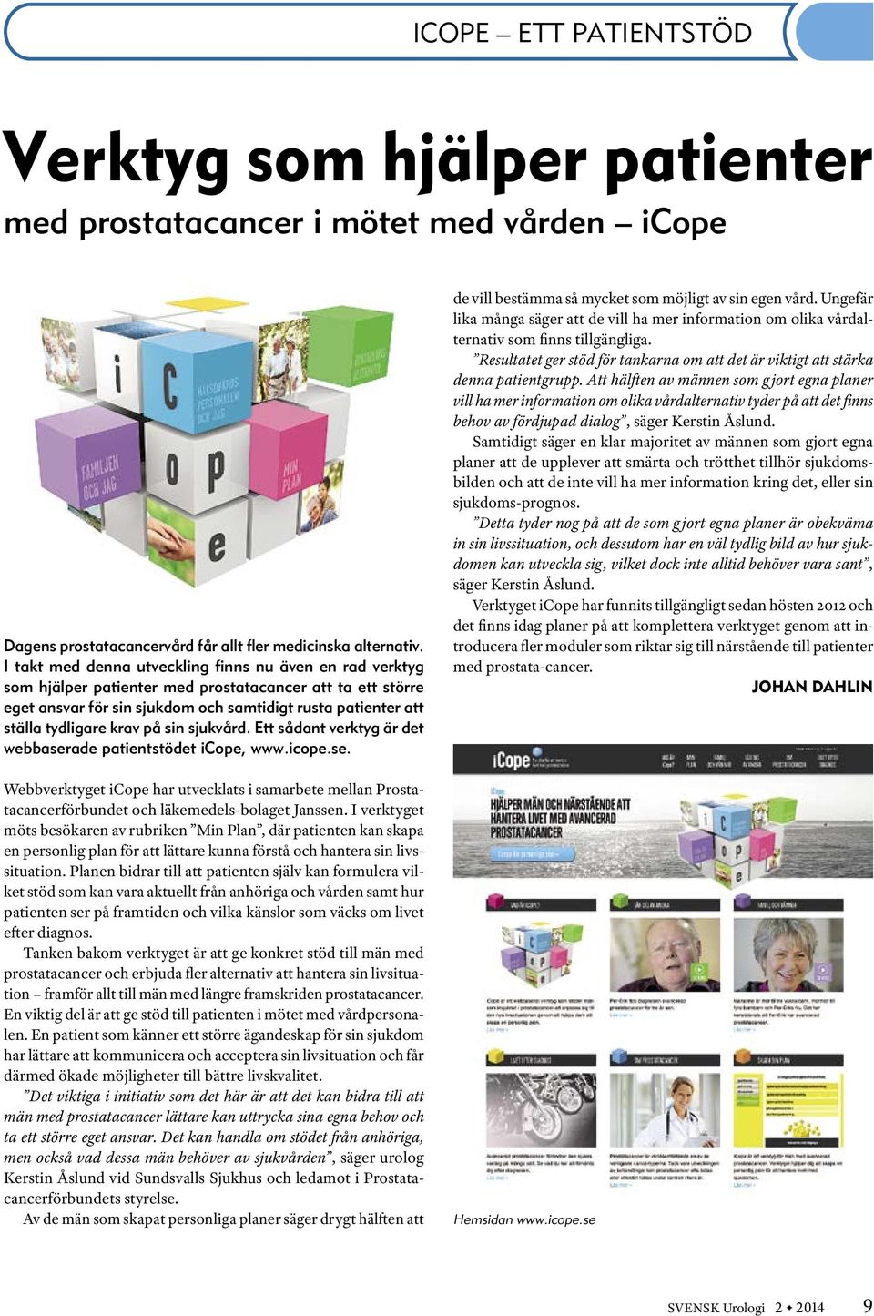 på sin sjukvård. Ett sådant verktyg är det webbaserade patientstödet icope, www.icope.se. Webbverktyget icope har utvecklats i samarbete mellan Prostatacancerförbundet och läkemedels-bolaget Janssen.