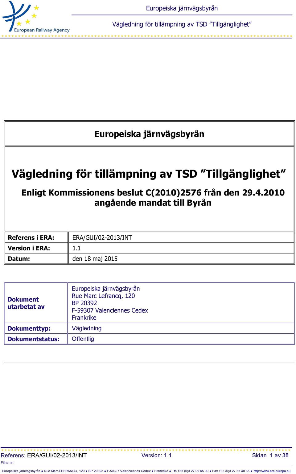 1 Datum: den 18 maj 2015 Dokument utarbetat av Dokumenttyp: Dokumentstatus: Europeiska järnvägsbyrån