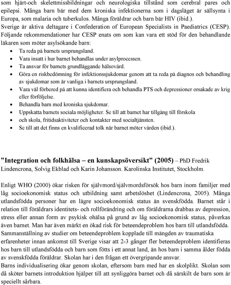 Sverige är aktiva deltagare i Confederation of European Specialists in Paediatrics (CESP).
