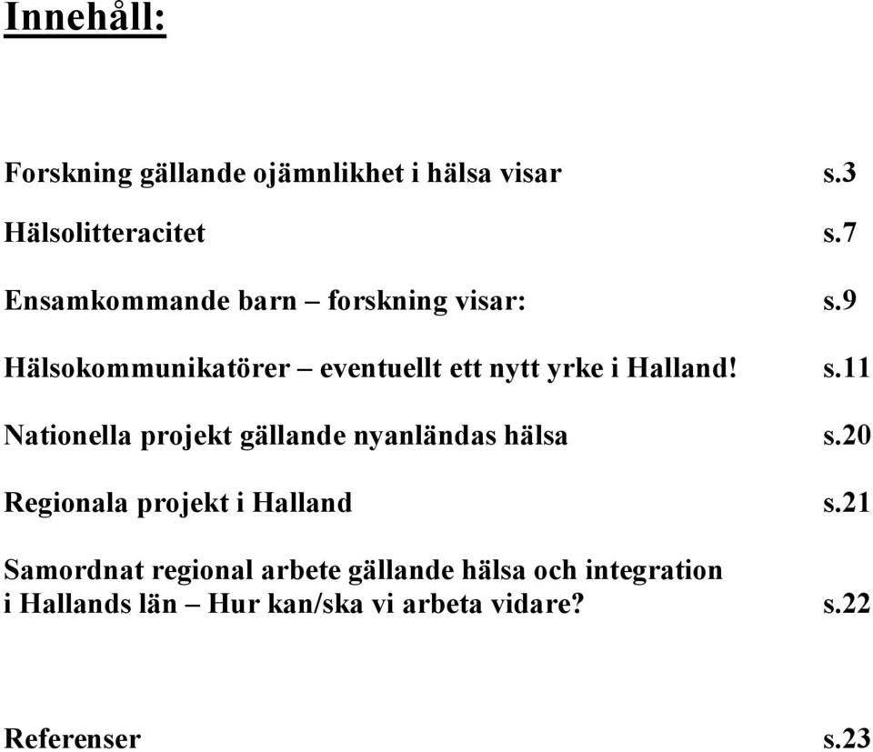 s.11 Nationella projekt gällande nyanländas hälsa s.20 Regionala projekt i Halland s.