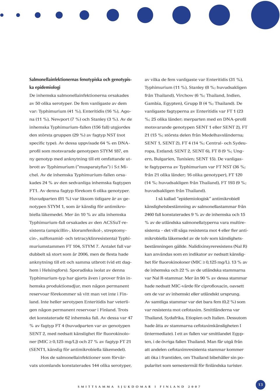 Av de inhemska Typhimurium-fallen (156 fall) utgjordes den största gruppen (29 %) av fagtyp NST (not specific type).