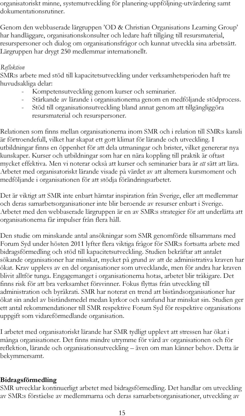 organisationsfrågor och kunnat utveckla sina arbetssätt. Lärgruppen har drygt 250 medlemmar internationellt.