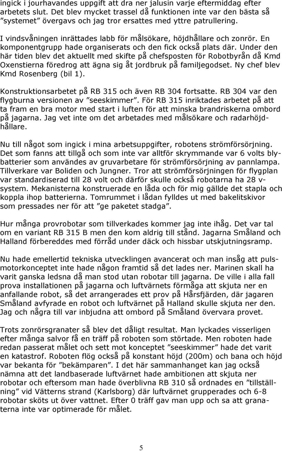 En komponentgrupp hade organiserats och den fick också plats där.