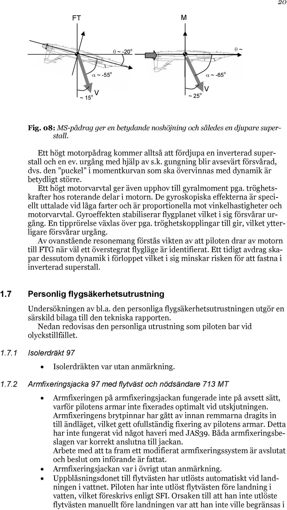 den puckel i momentkurvan som ska övervinnas med dynamik är betydligt större. Ett högt motorvarvtal ger även upphov till gyralmoment pga. tröghetskrafter hos roterande delar i motorn.