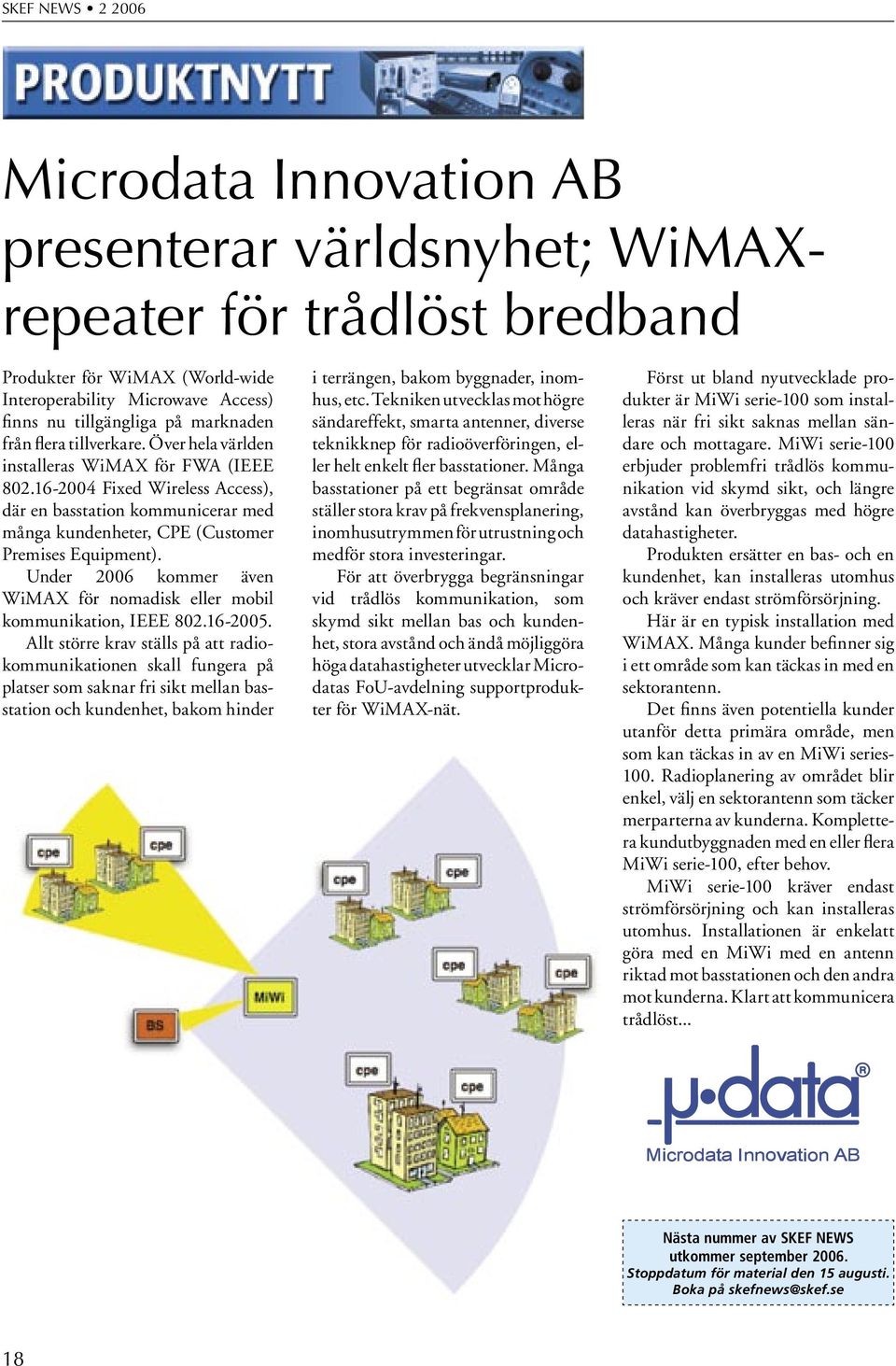 Under 2006 kommer även WiMAX för nomadisk eller mobil kommunikation, IEEE 802.16-2005.