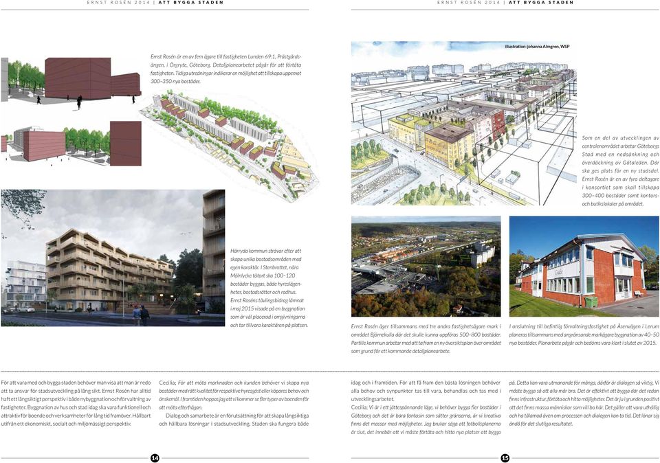 Som en del av utvecklingen av centralen området arbetar Göteborgs Stad med en nedsänkning och överdäckning av Götaleden. Där ska ges plats för en ny stadsdel.