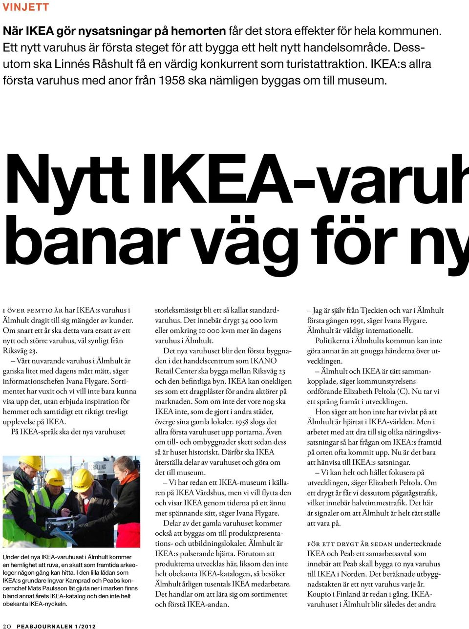 Nytt IKEA-varuh banar väg för ny I över femtio år har IKEA:s varuhus i Älmhult dragit till sig mängder av kunder.