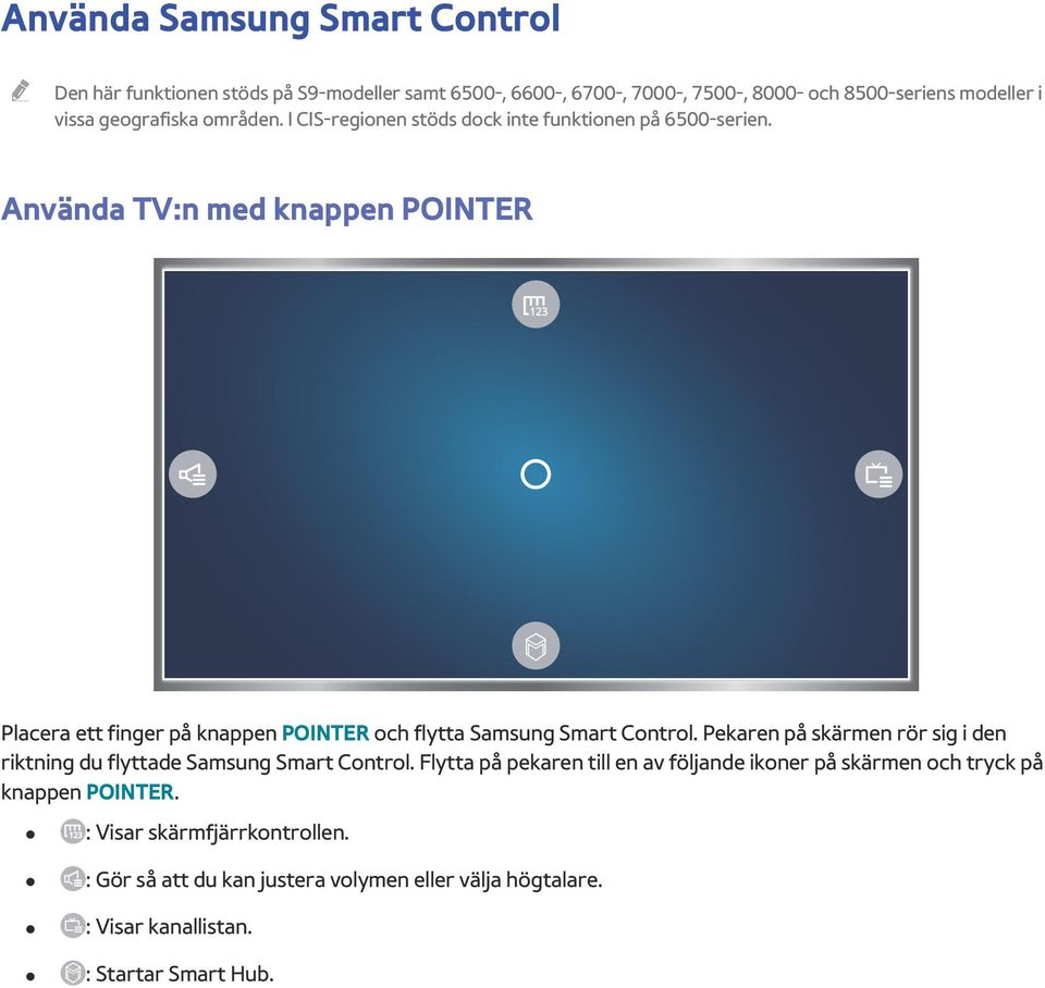 Använda TV:n med knappen POINTER Placera ett finger på knappen POINTER och flytta Samsung Smart Control.