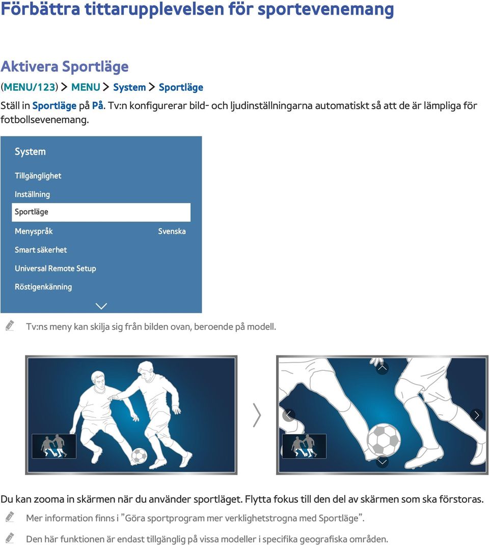 System Tillgänglighet Inställning Sportläge Menyspråk Svenska Smart säkerhet Universal Remote Setup Röstigenkänning Tv:ns meny kan skilja sig från bilden ovan, beroende på