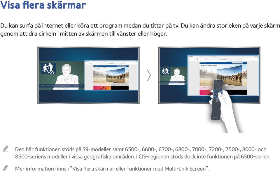 Den här funktionen stöds på S9-modeller samt 6500-, 6600-, 6700-, 6800-, 7000-, 7200-, 7500-, 8000- och 8500-seriens