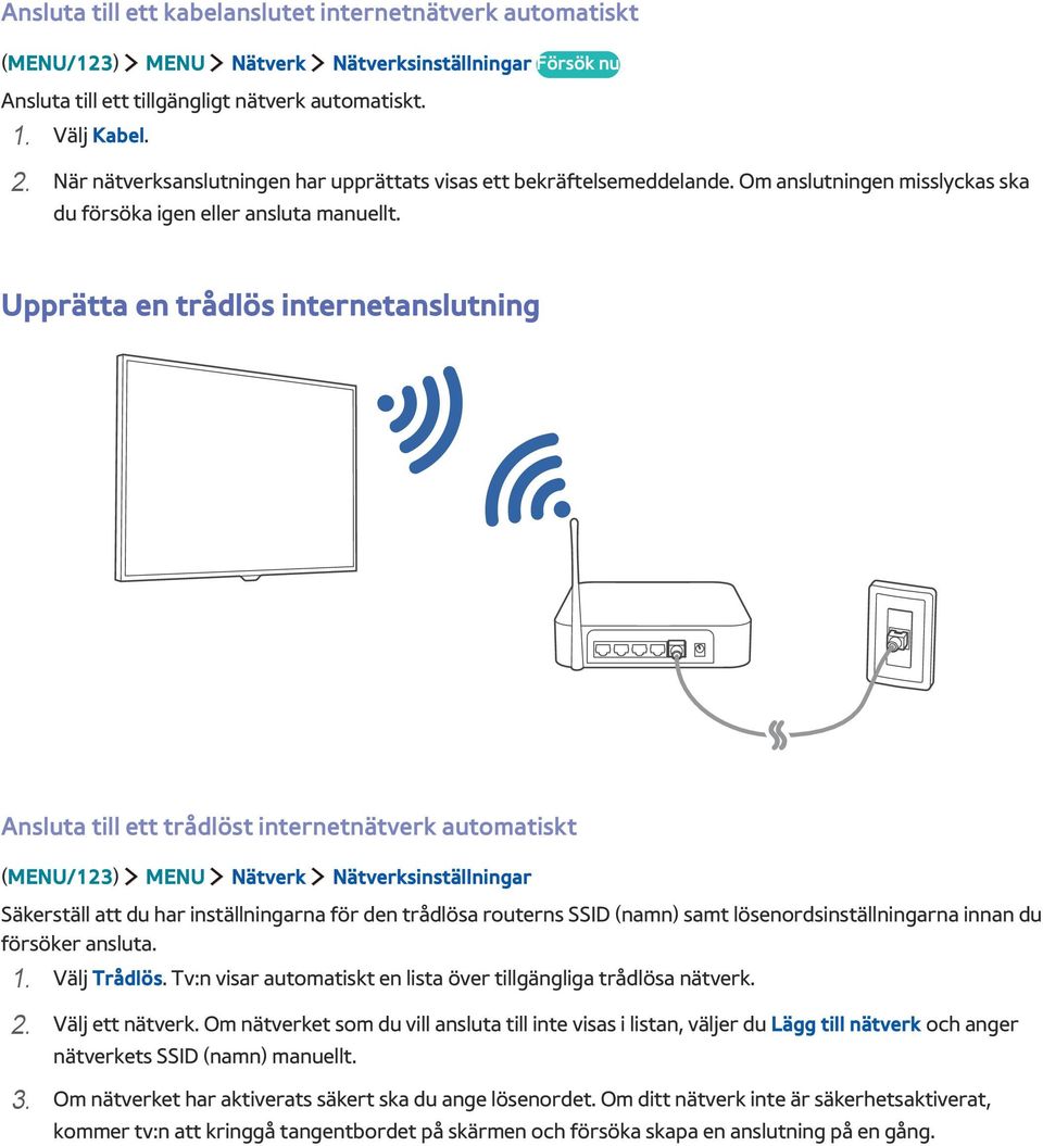 Upprätta en trådlös internetanslutning Ansluta till ett trådlöst internetnätverk automatiskt (MENU/123) MENU Nätverk Nätverksinställningar Säkerställ att du har inställningarna för den trådlösa