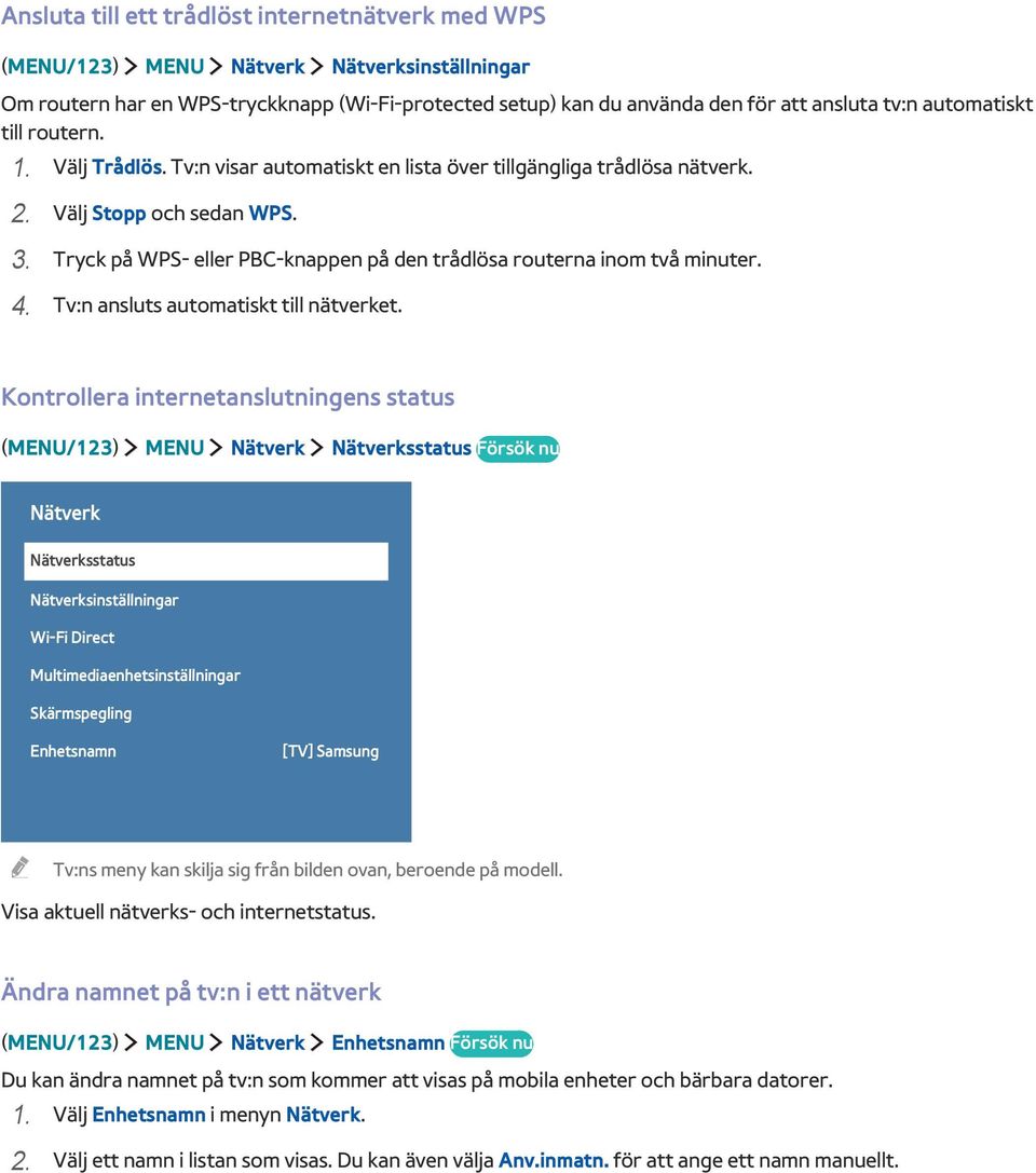 Tryck på WPS- eller PBC-knappen på den trådlösa routerna inom två minuter. 4. Tv:n ansluts automatiskt till nätverket.