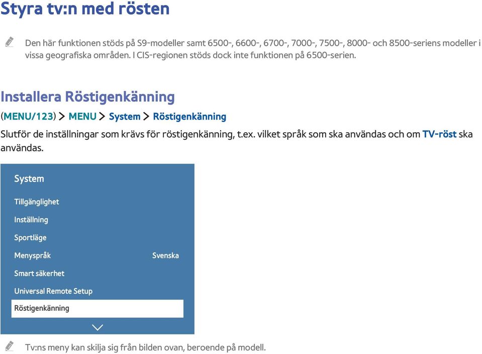 Installera Röstigenkänning (MENU/123) MENU System Röstigenkänning Slutför de inställningar som krävs för röstigenkänning, t.ex.