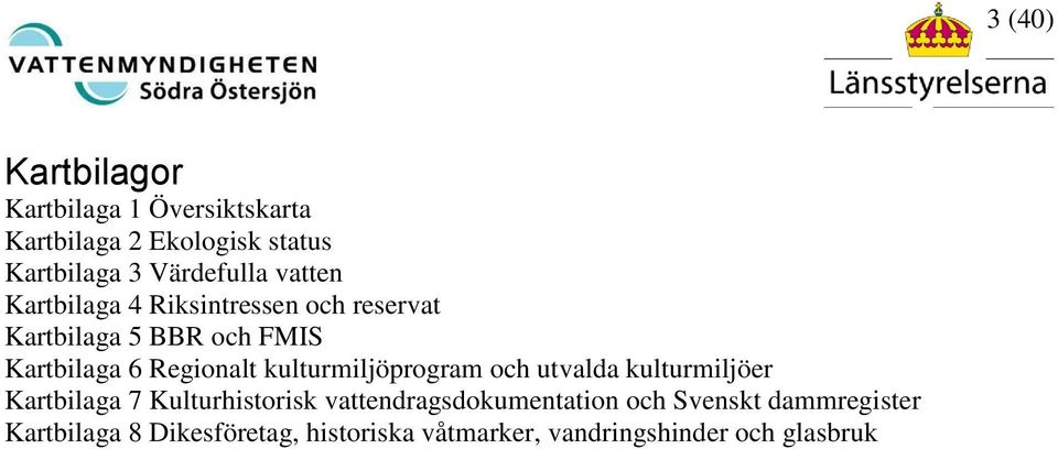 kulturmiljöprogram och utvalda kulturmiljöer Kartbilaga 7 Kulturhistorisk vattendragsdokumentation