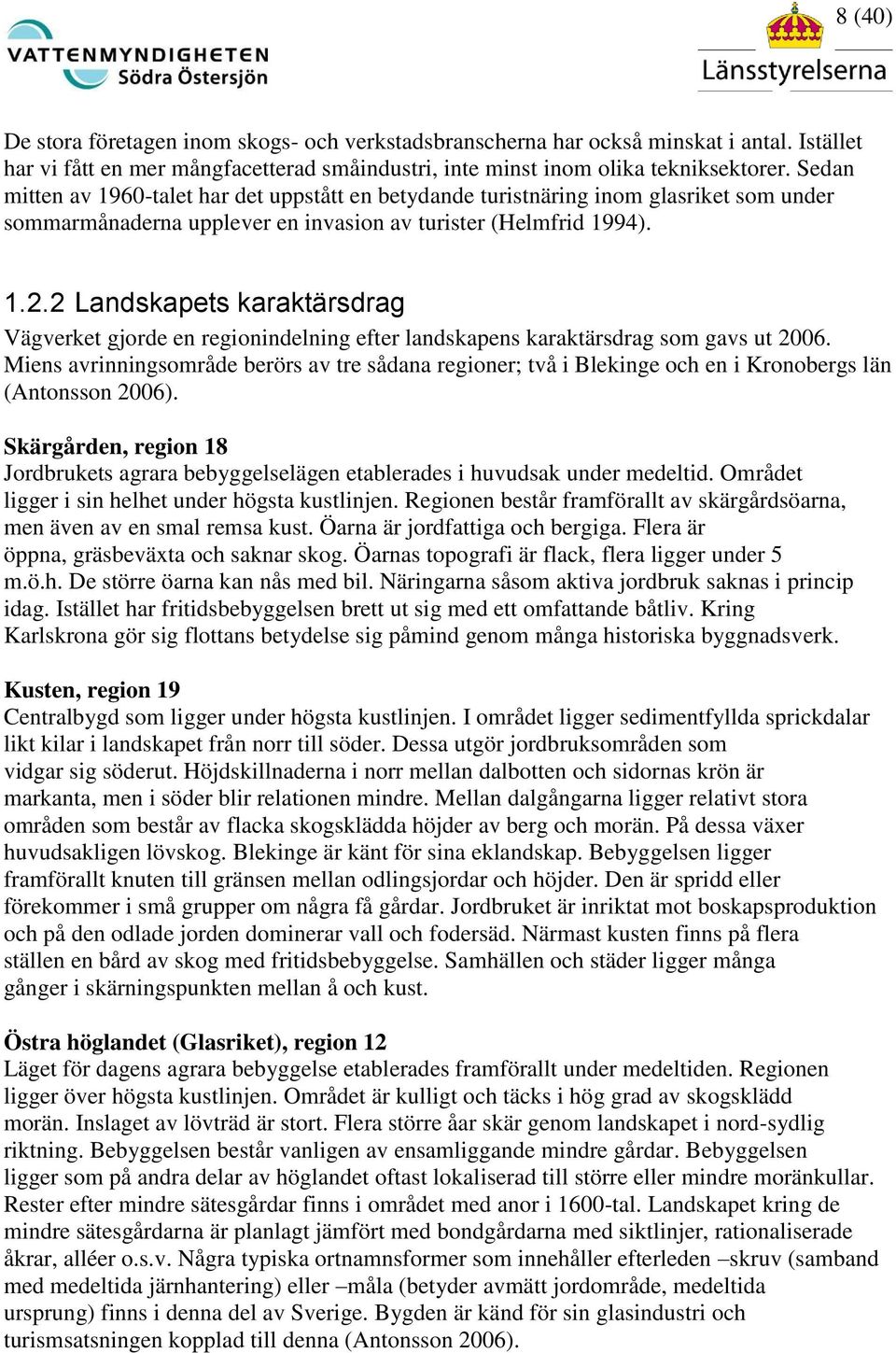 2 Landskapets karaktärsdrag Vägverket gjorde en regionindelning efter landskapens karaktärsdrag som gavs ut 2006.