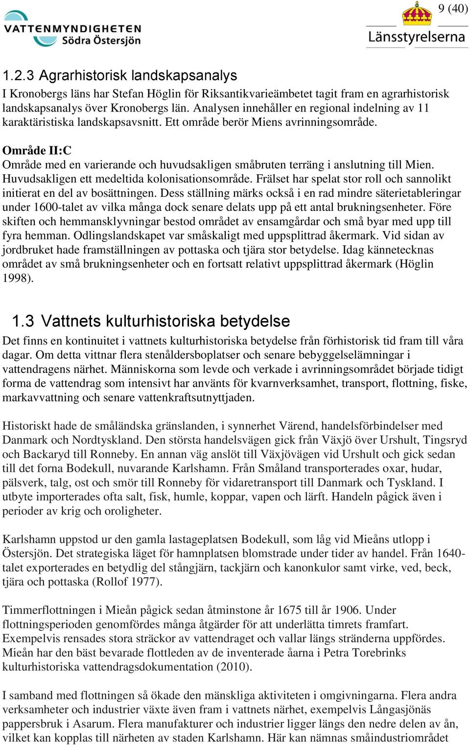 Område II:C Område med en varierande och huvudsakligen småbruten terräng i anslutning till Mien. Huvudsakligen ett medeltida kolonisationsområde.