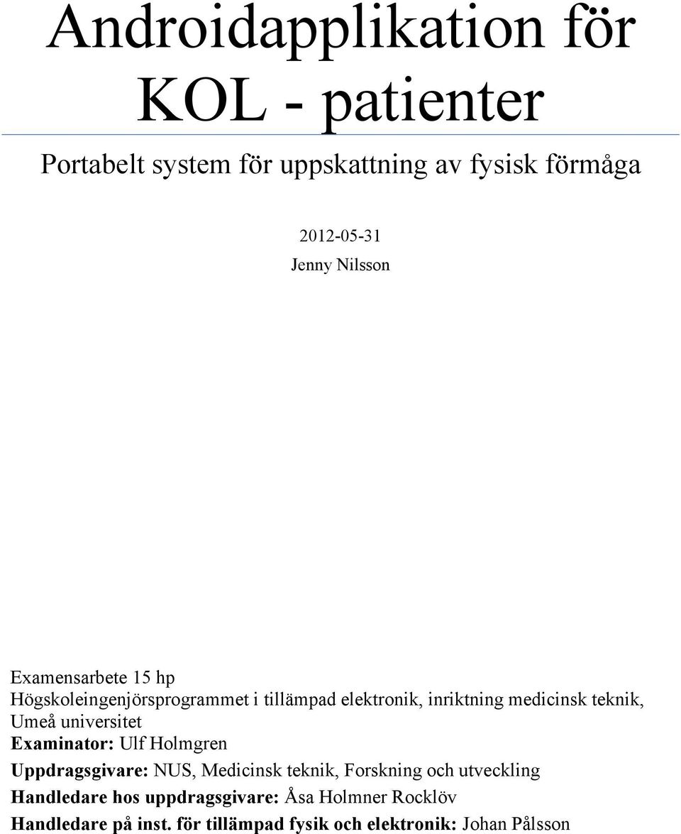 universitet Examinator: Ulf Holmgren Uppdragsgivare: NUS, Medicinsk teknik, Forskning och utveckling